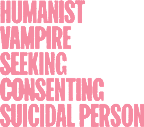 Humanist Vampire Seeking Consenting Suicidal Person