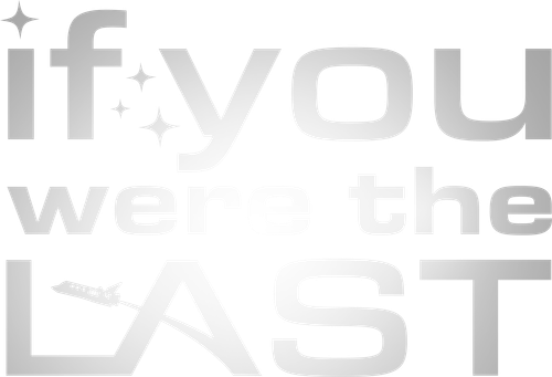 If You Were the Last