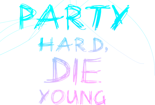 Party Hard, Die Young