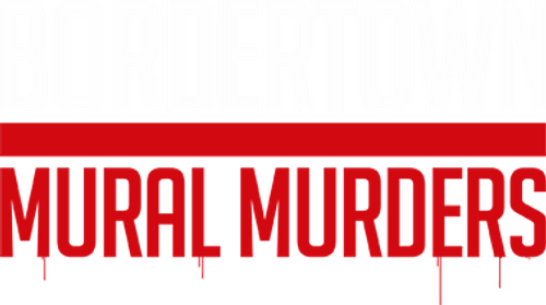 Bordertown: The Mural Murders