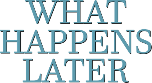 What Happens Later
