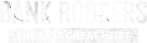 Bank Robbers: The Last Great Heist