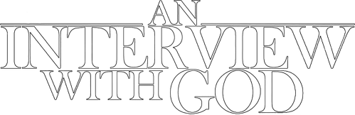 An Interview with God