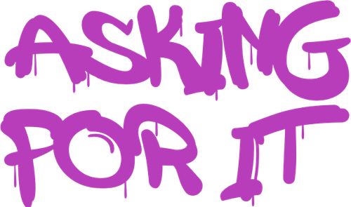Asking For It