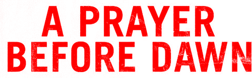 A Prayer Before Dawn