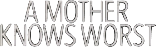 A Mother Knows Worst